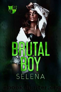 Brutal Boy: A High School Dark Romance (Willow Heights Prep Academy: The Exile Book 2) by Selena