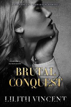 Brutal Conquest: A Standalone Mafia Forbidden Romance (Brutal Hearts Book 2) by Lilith Vincent