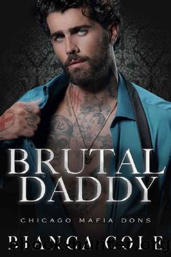 Brutal Daddy: A Dark Captive Mafia Romance (Chicago Mafia Dons) by Bianca Cole