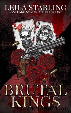 Brutal Kings: A Dark Crime Syndicate Romance (Eastlake Syndicate 1) by Leila Starling