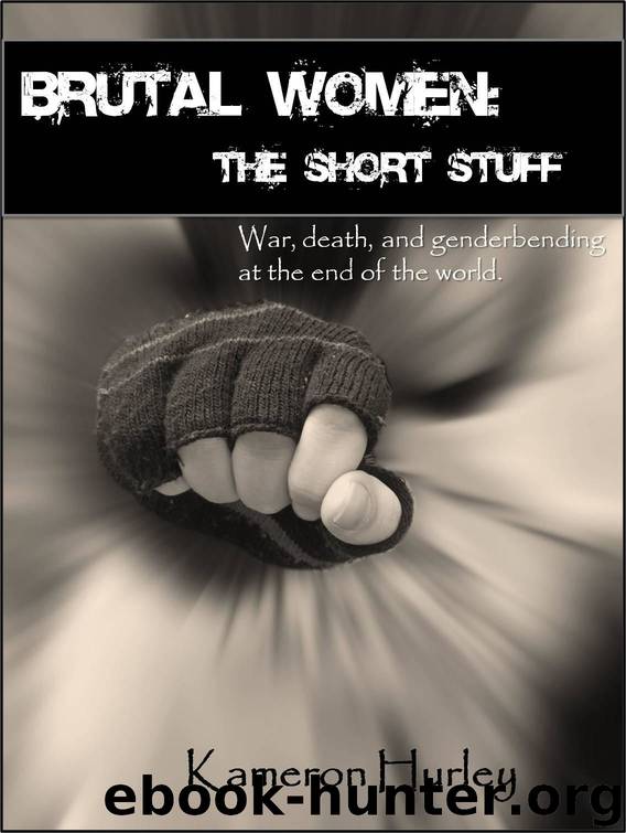 Brutal Women: The Short Stuff (2010) by Kameron Hurley