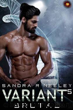 Brutal, Variant - 5: A Dark Genetic Manipulation Romance by Sandra R Neeley