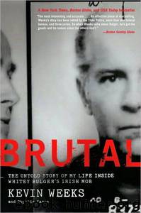 Brutal: The Untold Story of My Life Inside Whitey Bulger's Irish Mob by Kevin Weeks; Phyllis Karas