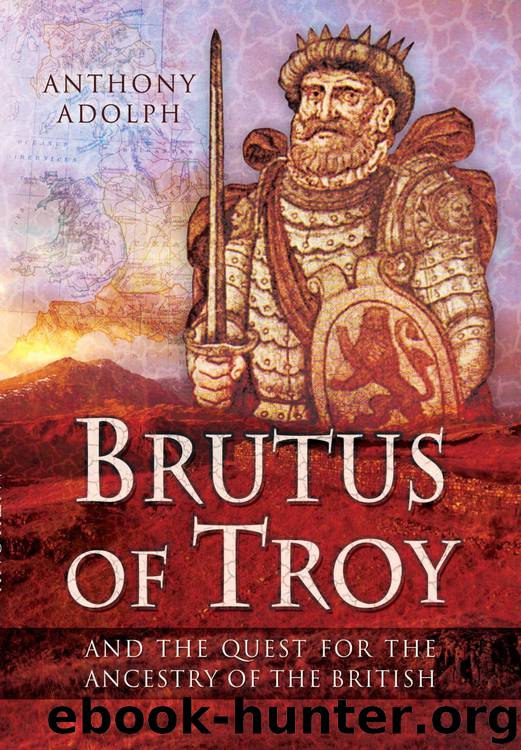 Brutus of Troy and the Quest for the Ancestry of the British by Anthony Adolph