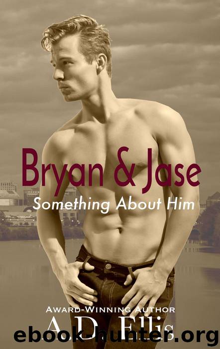 Bryan & Jase (Something About Him) by A.D. Ellis