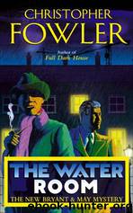 Bryant & May 02: The Water Room (1987) by Christpher Fowler