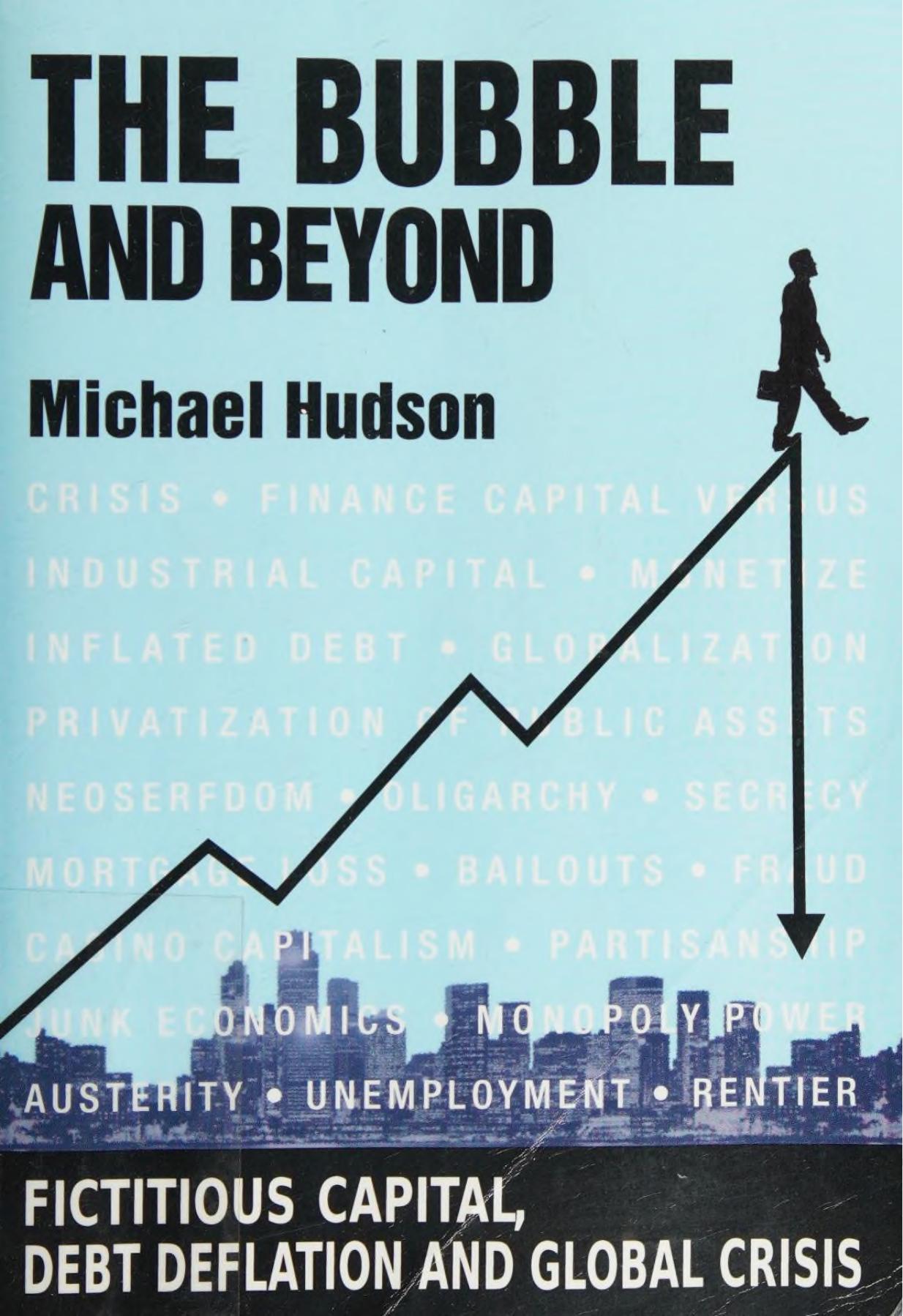 Bubbles and Beyond: Fictitious Capital, Debt Deflation and the Global Crisis by Michael Hudson