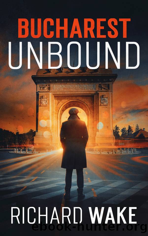 Bucharest Unbound: A Cold War espionage thriller by Richard Wake