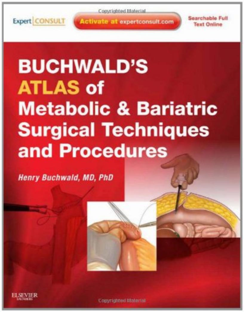 Buchwald's Atlas of Metabolic & Bariatric Surgical Techniques and Procedures: Expert Consult - Online and Print by Henry Buchwald MD PhD