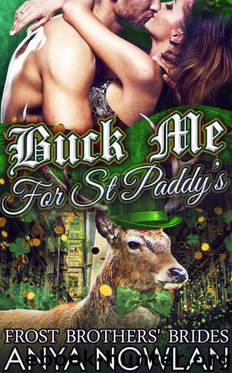 Buck Me... For St Paddy's: BBW Paranormal Were-reindeer Shapeshifter Holiday Romance (Frost Brothers' Brides Book 4) by Nowlan Anya