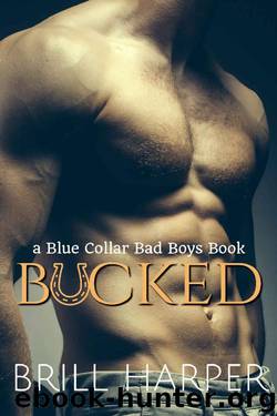 Bucked: A Blue Collar Bad Boys Book by Brill Harper