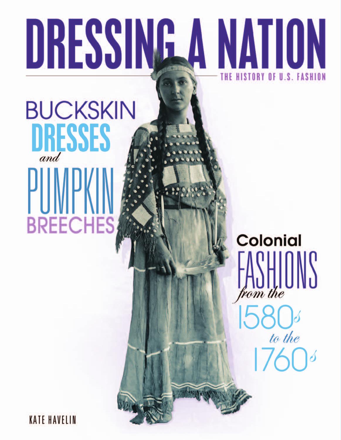 Buckskin Dresses And Pumpkin Breeches: Colonial Fashions From The 1580's To The 1760's by Kate Havelin