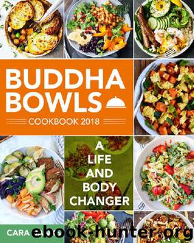 Buddha Bowls Cookbook 2018: A Life and Body Changer by Cara Banks