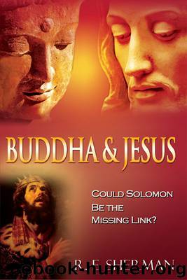 Buddha and Jesus: Could Solomon Be the Missing Link? by R. E. Sherman
