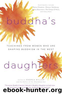 Buddha's Daughters: Teachings from Women Who Are Shaping Buddhism in the West by Andrea Miller