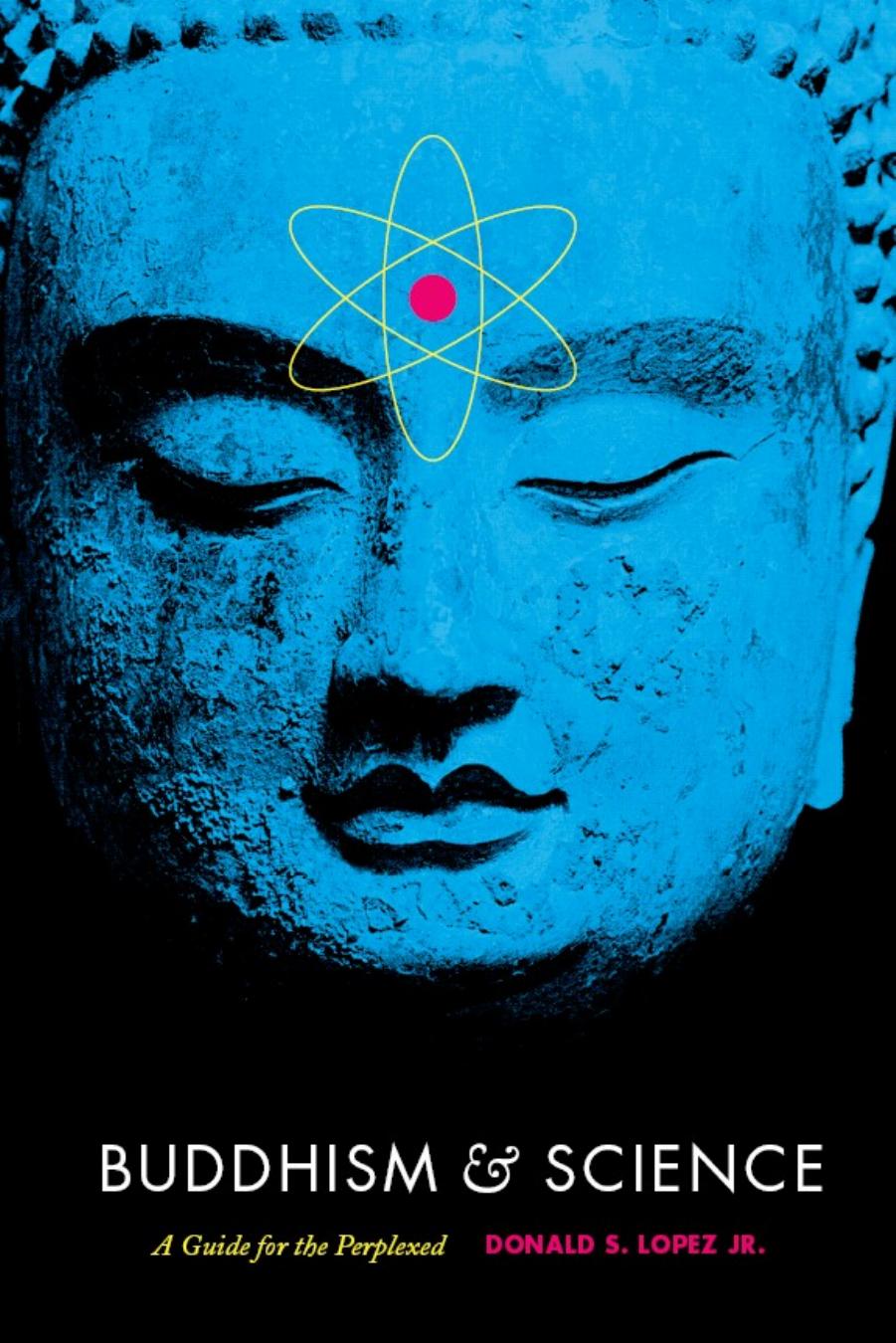 Buddhism and Science: A Guide for the Perplexed by Donald S. Lopez Jr