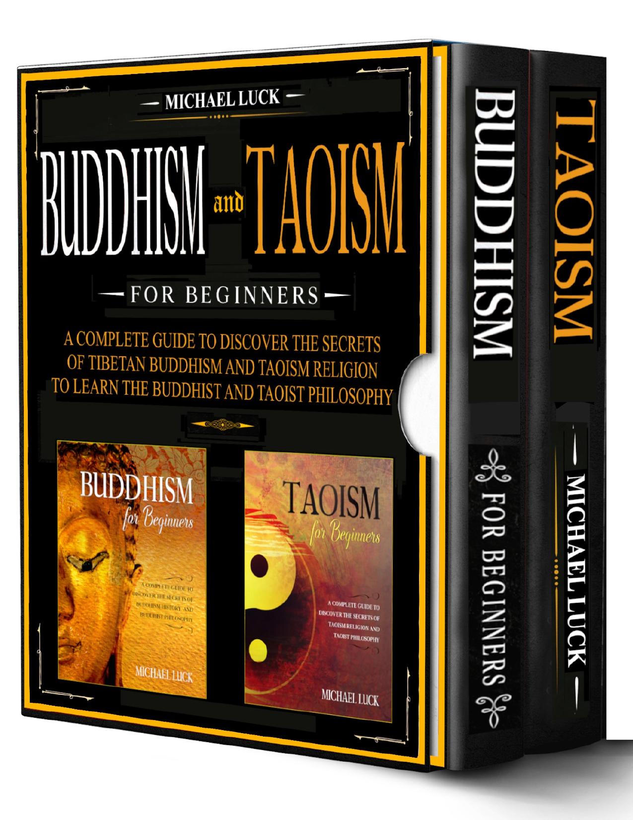 Buddhism and Taoism for Beginners: A Complete Guide to Discover the Secrets of Tibetan Buddhism and Taoism Religion, to Learn the Buddhist and Taoist Philosophy by Luck Michael
