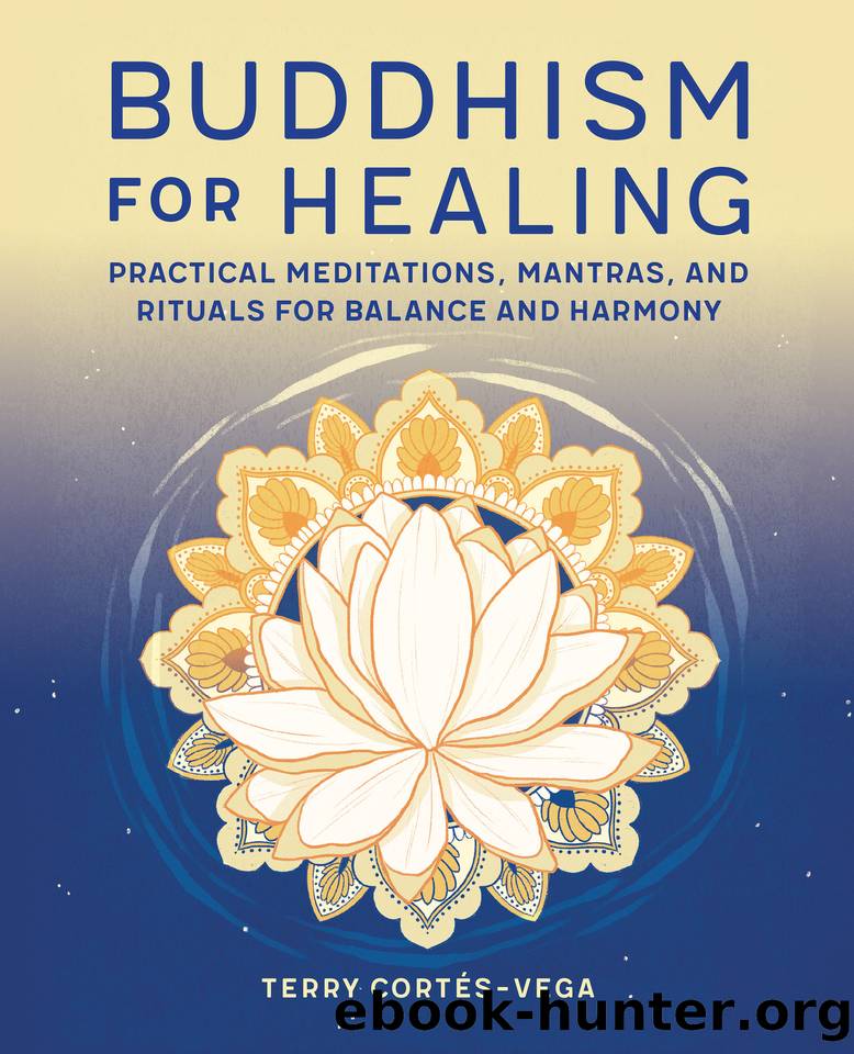 Buddhism for Healing: Practical Meditations, Mantras, and Rituals for Balance and Harmony by Terry Cortés-Vega