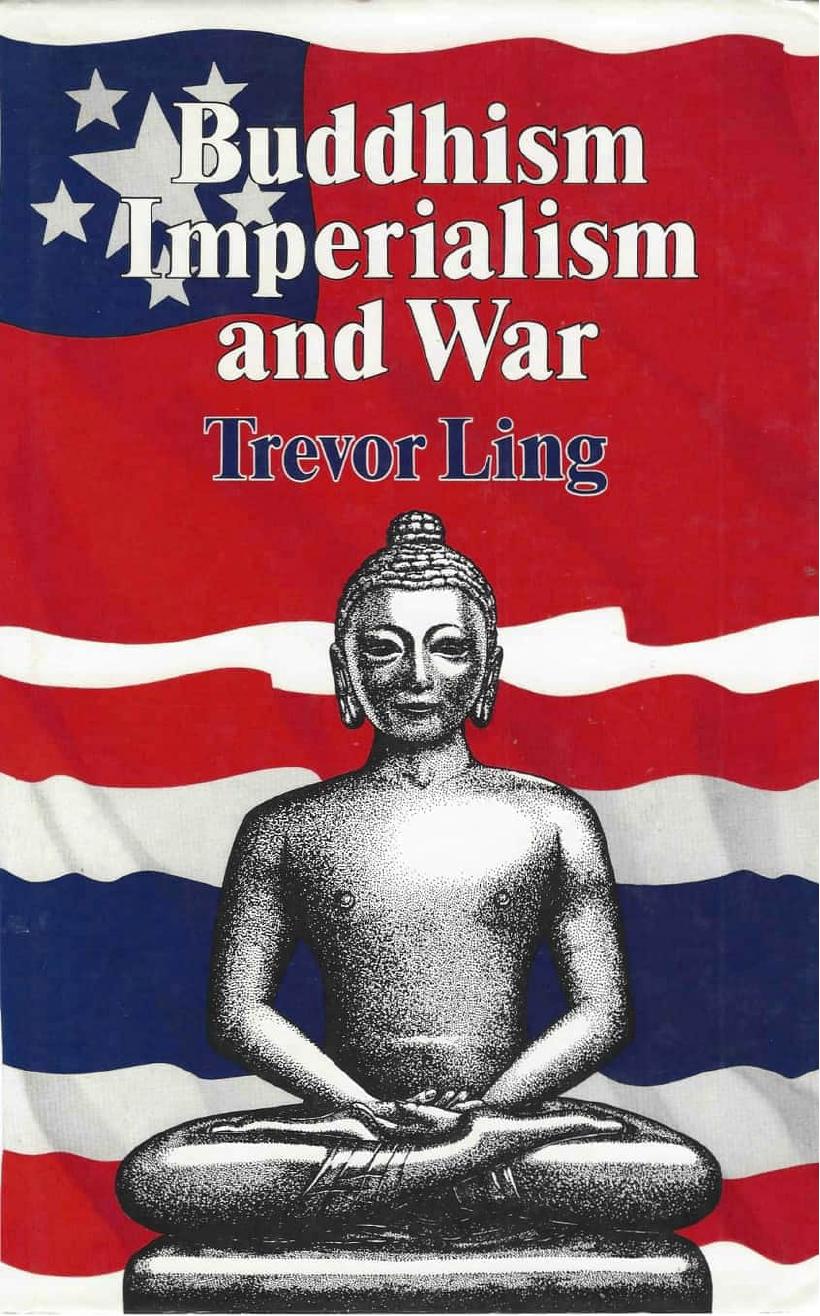 Buddhism, Imperialism and War. Burma and Thailand in modern history by Trevor Ling