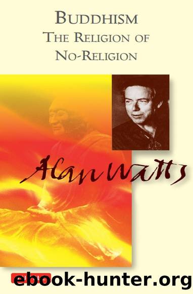 Buddhism: The Religion of No-Religion by Alan Watts