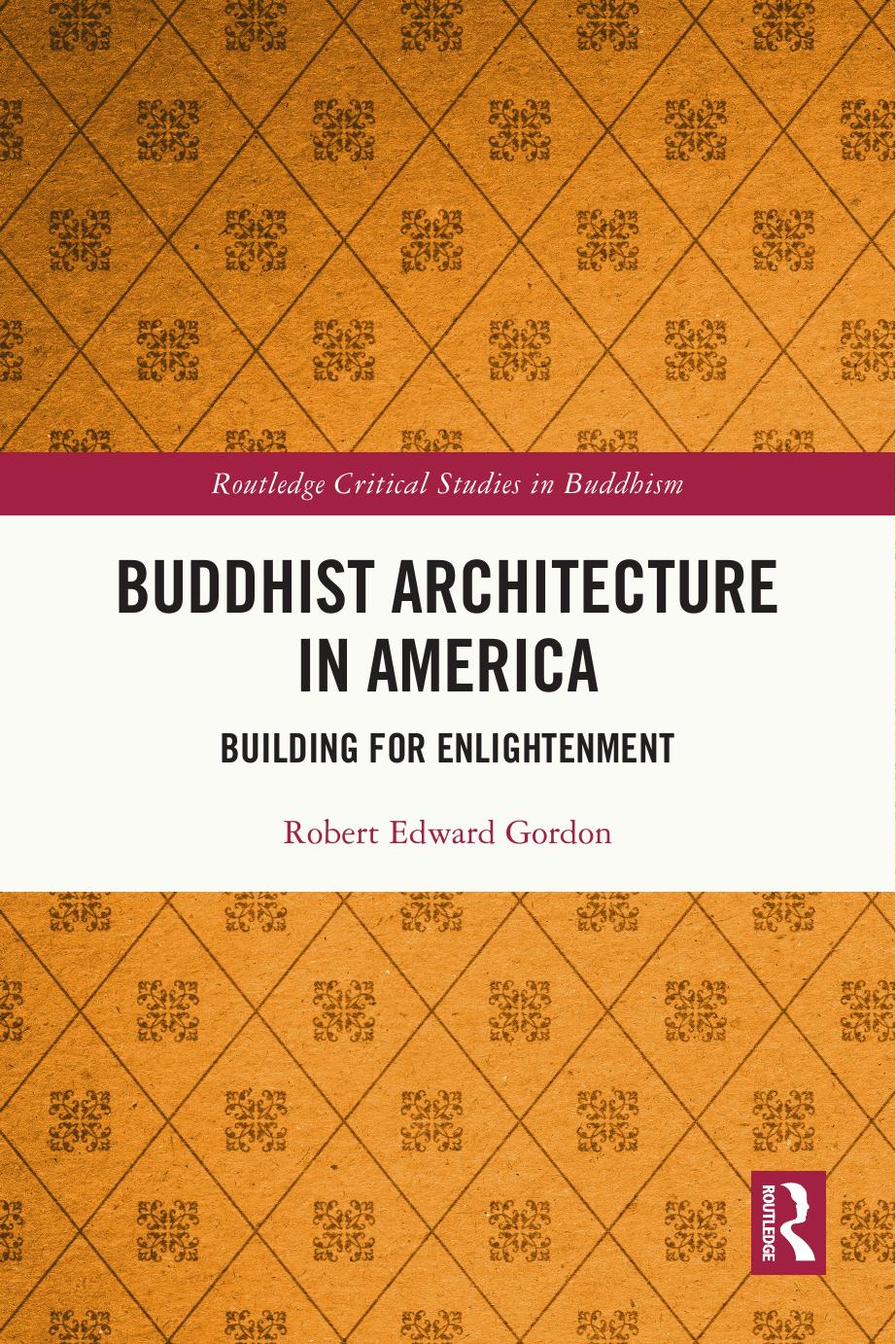 Buddhist Architecture in America: Building for Enlightenment by Robert Gordon
