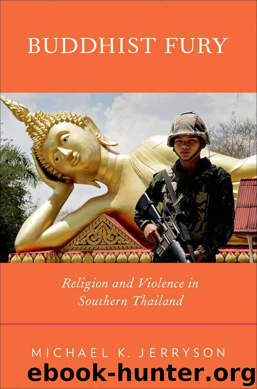 Buddhist Fury: Religion and Violence in Southern Thailand by Jerryson Michael K