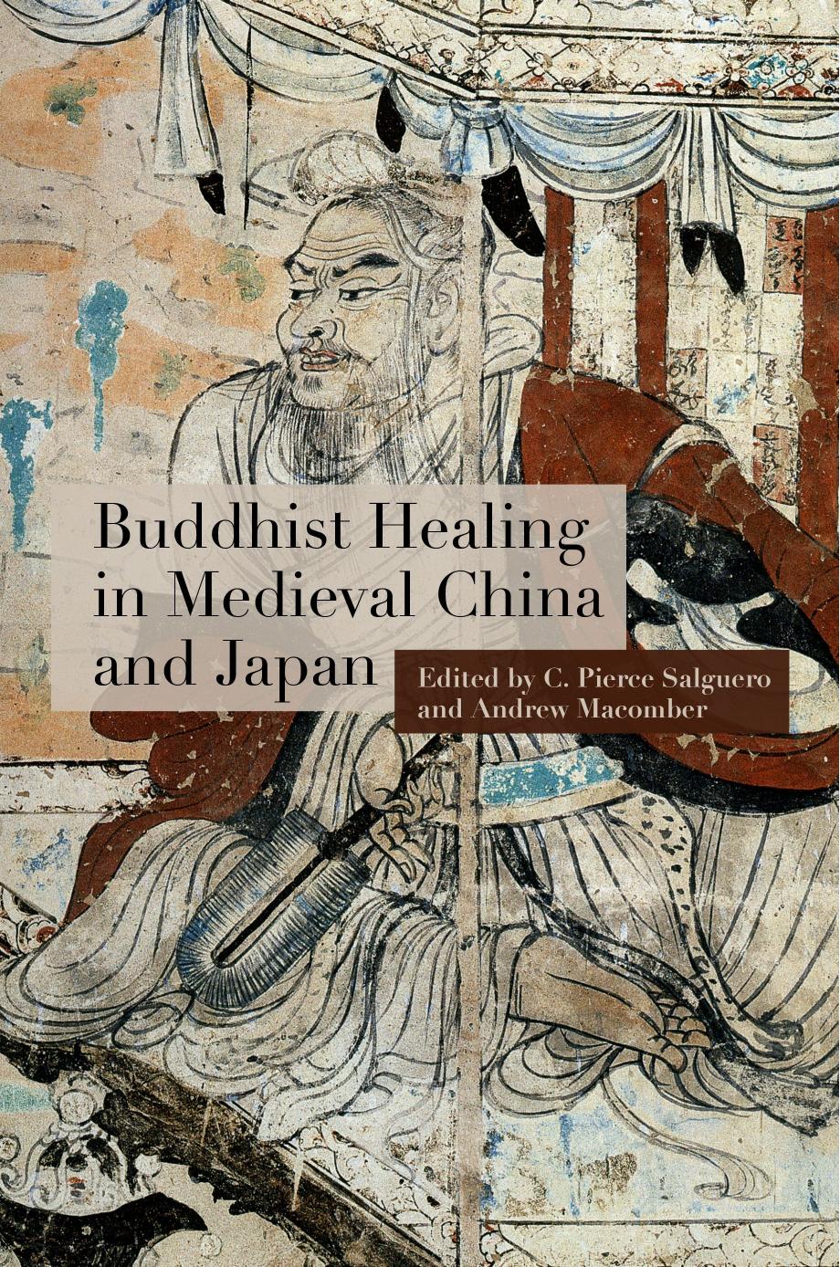Buddhist Healing in Medieval China and Japan by C. Pierce Salguero; Andrew Macomber