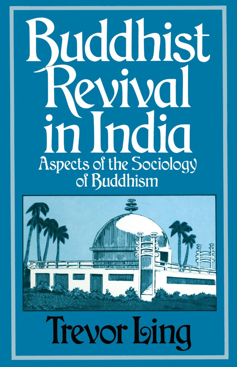 Buddhist Revival in India: Aspects of the sociology of Buddhism by Trevor Ling (auth.)