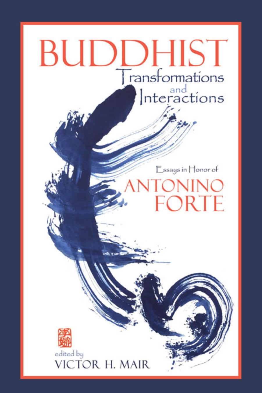 Buddhist Transformations and Interactions : Essays in Honor of Antonino Forte by Victor H. Mair