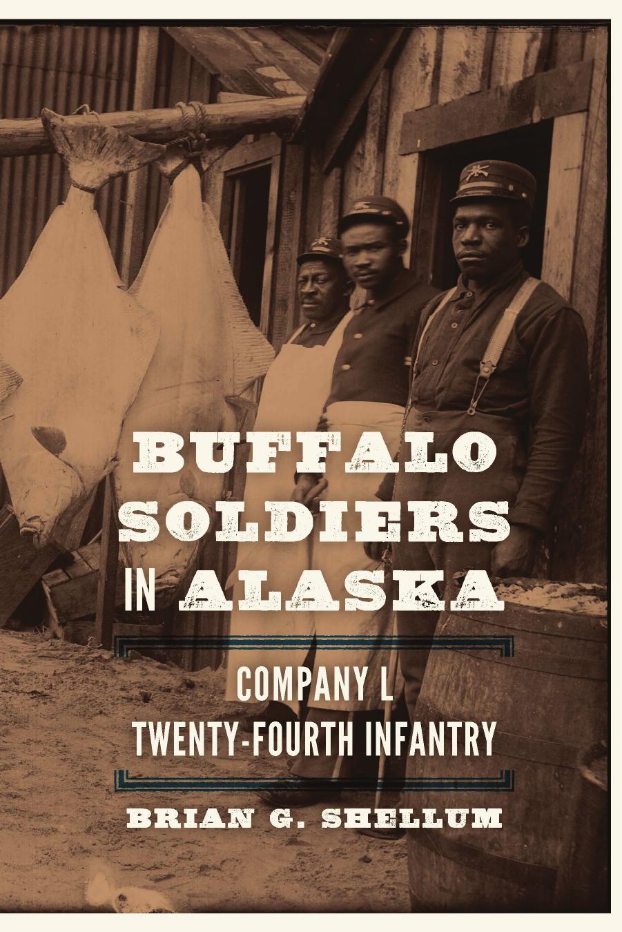 Buffalo Soldiers in Alaska: Company L, Twenty-Fourth Infantry by Brian G. Shellum