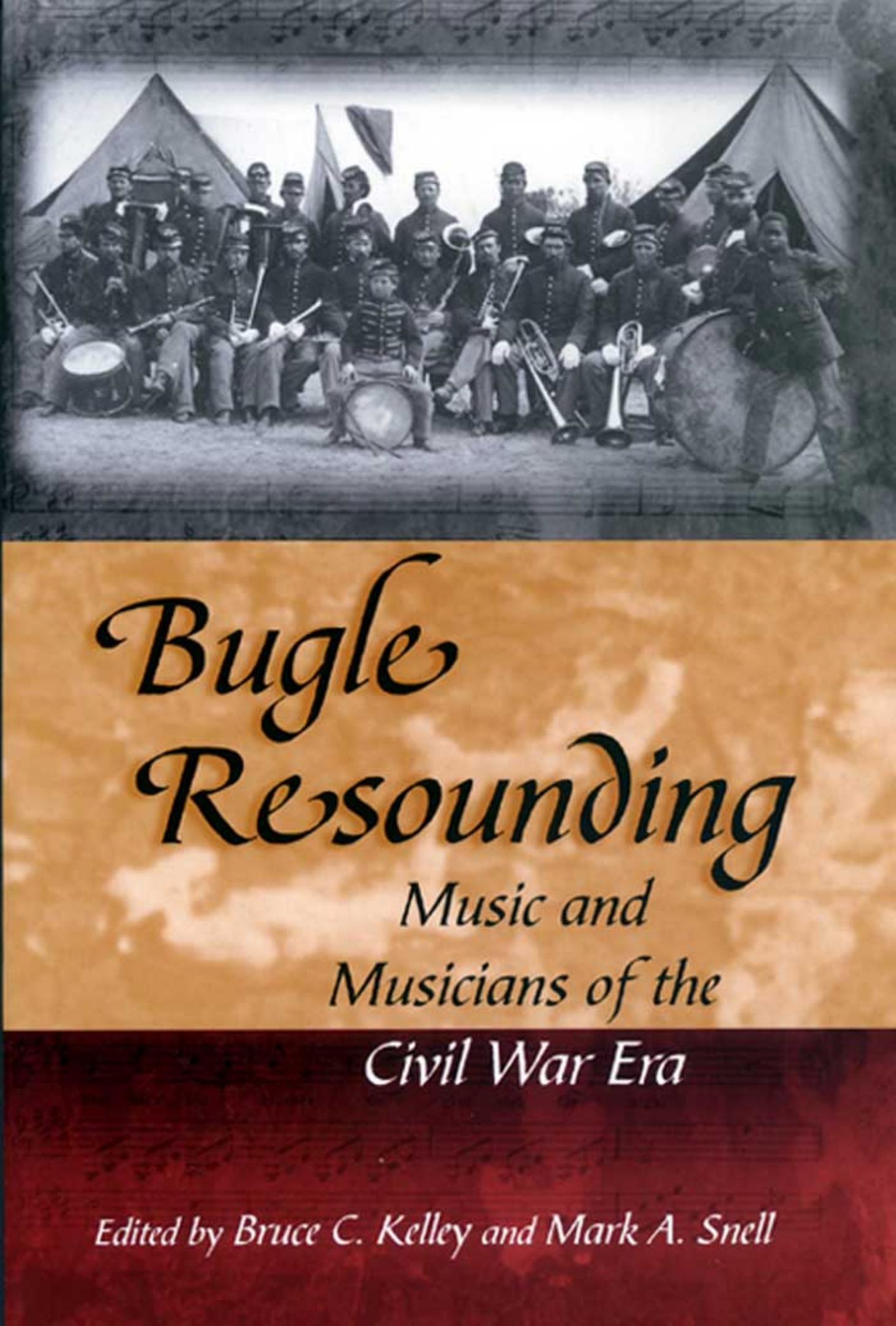 Bugle Resounding: Music And Musicians Of The Civil War Era (Shades of Blue & Gray) by Bruce C. Kelley Mark A. Snell