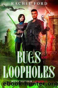 Bugs and Loopholes: A LitRPG Adventure (Beta Tester Book 3) by Rachel Ford