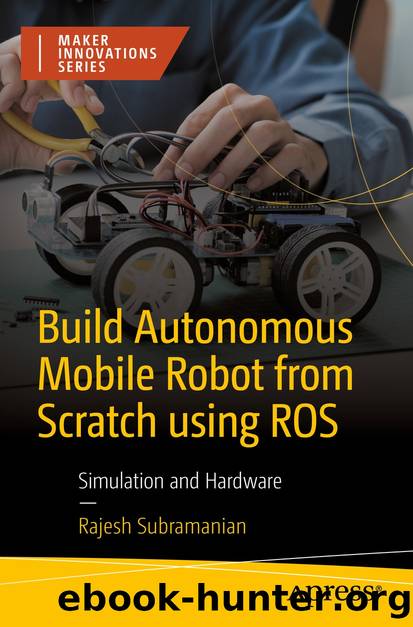Build Autonomous Mobile Robot from Scratch using ROS by Rajesh Subramanian
