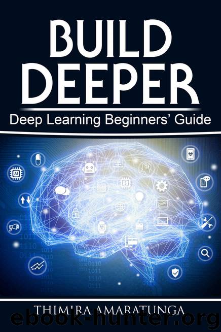 Build Deeper: Deep Learning Beginners' Guide by Thimira Amaratunga