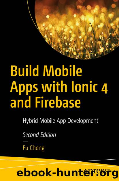 Build Mobile Apps with Ionic 4 and Firebase by Fu Cheng