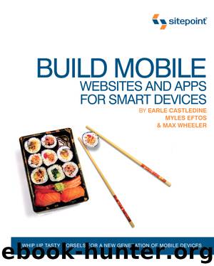 Build Mobile Websites and Apps for Smart Devices by Earle Castledine & Myles Eftos & Max Wheeler