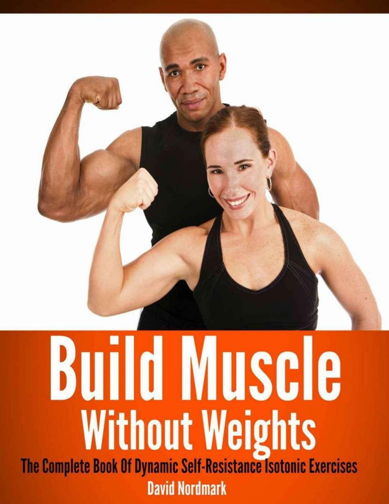 Build Muscle Without Weights: The Complete Book Of Dynamic Self-Resistance Isotonic Exercises (Animal Kingdom Workouts) by David Nordmark