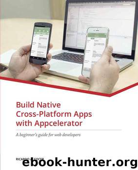 Build Native Cross-Platform Apps with Appcelerator: A beginner's guide for web developers by Ricardo Alcocer