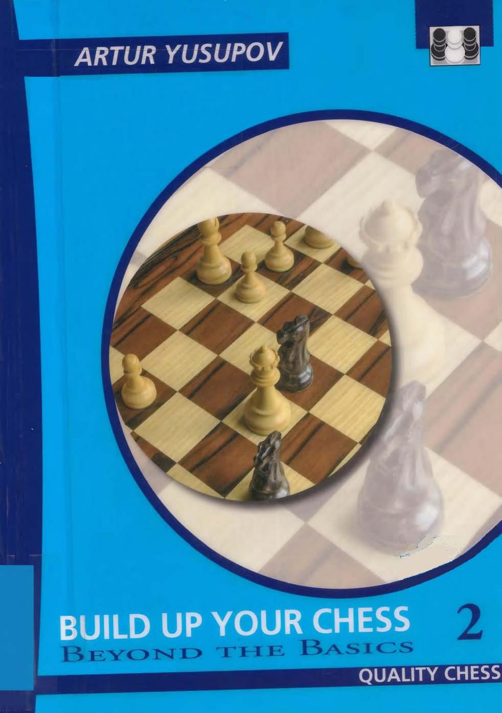 Build Up Your Chess 2: Beyond The Basics (Yusupov's Chess School) by Artur Yusupov