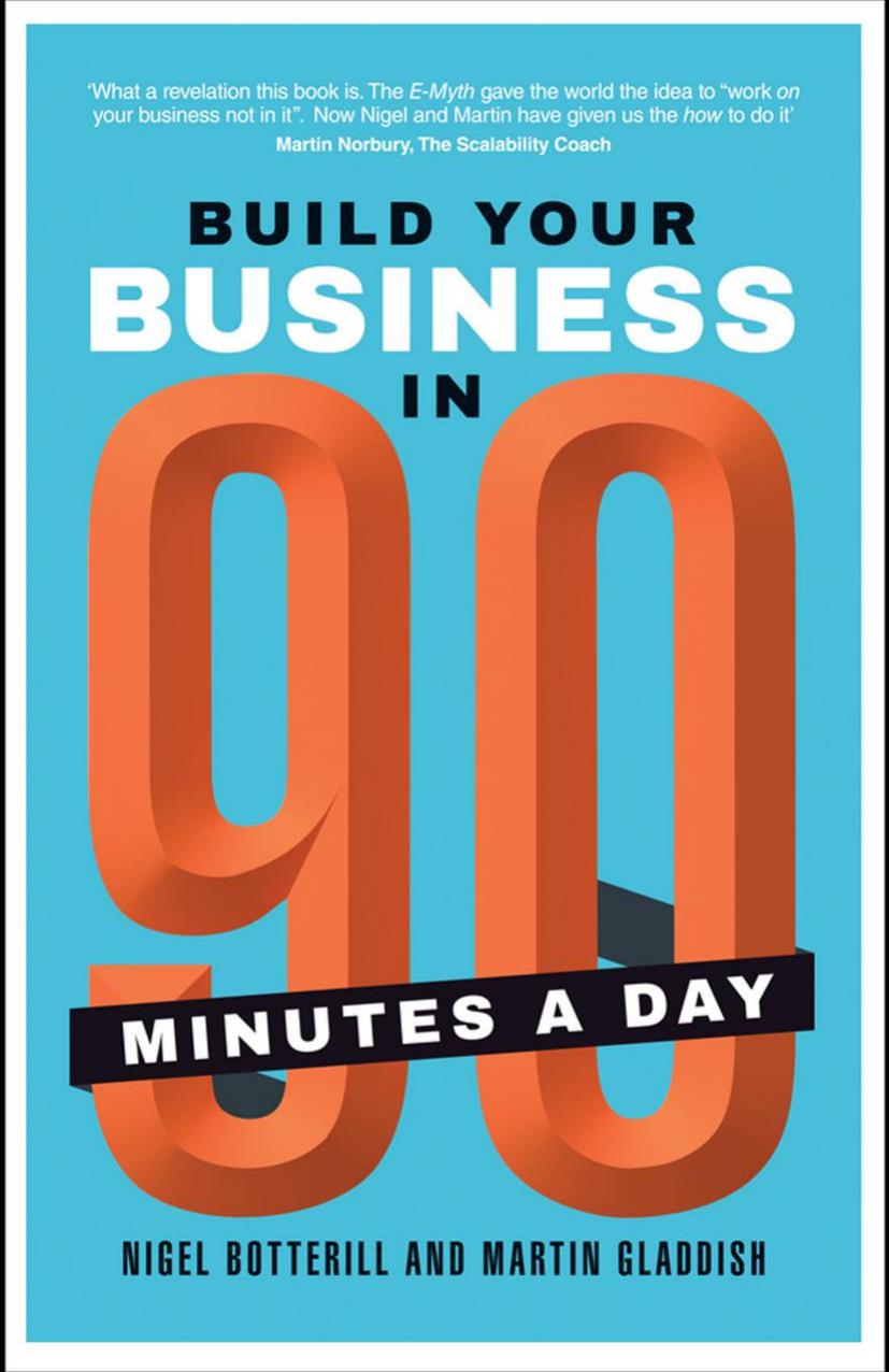 Build Your Business In 90 Minutes A Day by Nigel Botterill Martin Gladdish