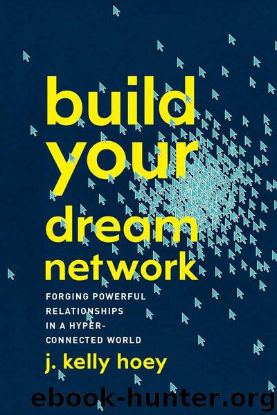 Build Your Dream Network: Forging Powerful Relationships in a Hyper-Connected World by Hoey Kelly