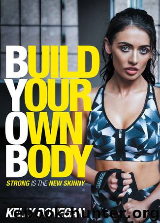 Build Your Own Body: Strong is the New Skinny by Donegan Kelly