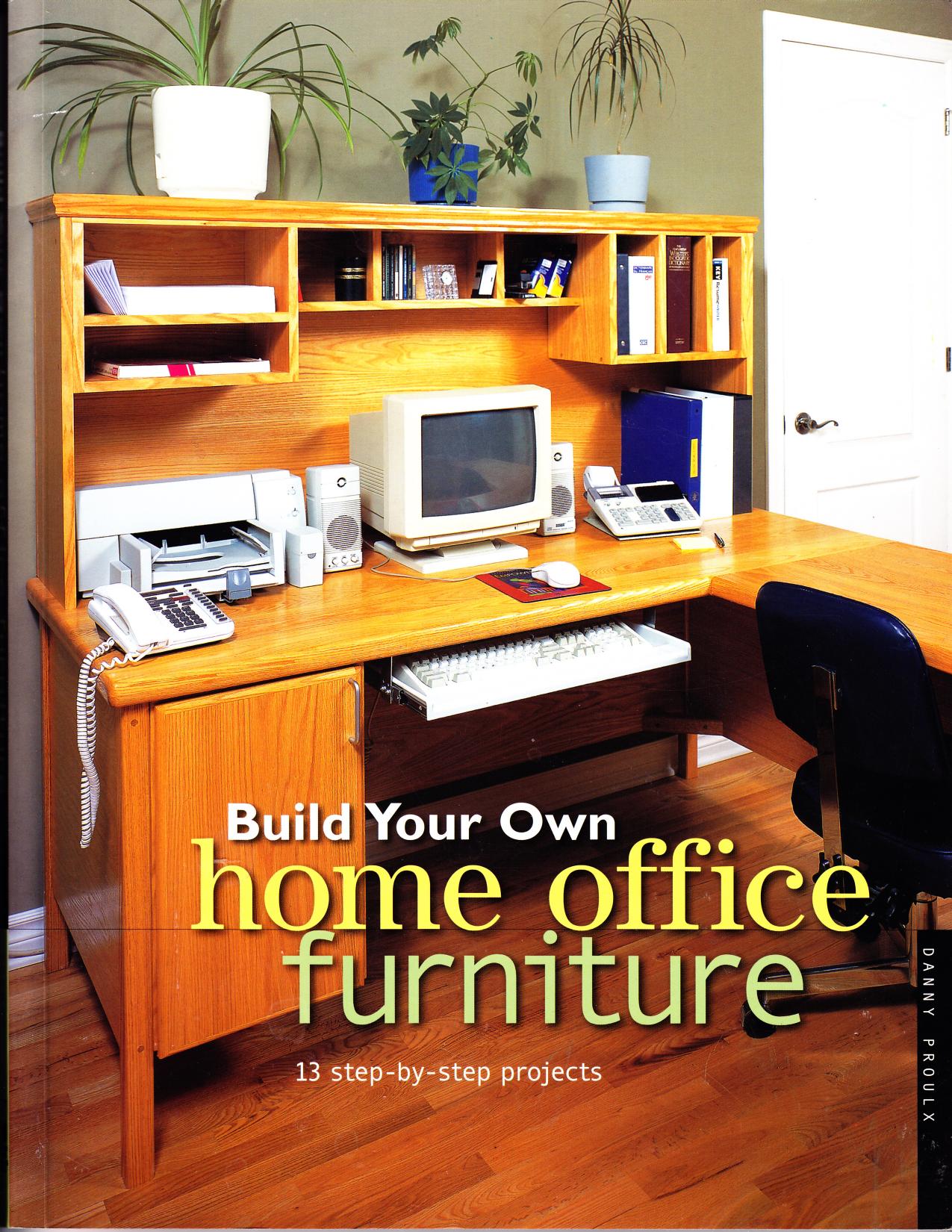 Build Your Own Home Office Furniture -13 Step by step Projects (Malestrom) by Unknown