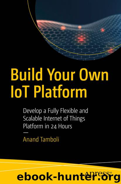 Build Your Own IoT Platform by Anand Tamboli