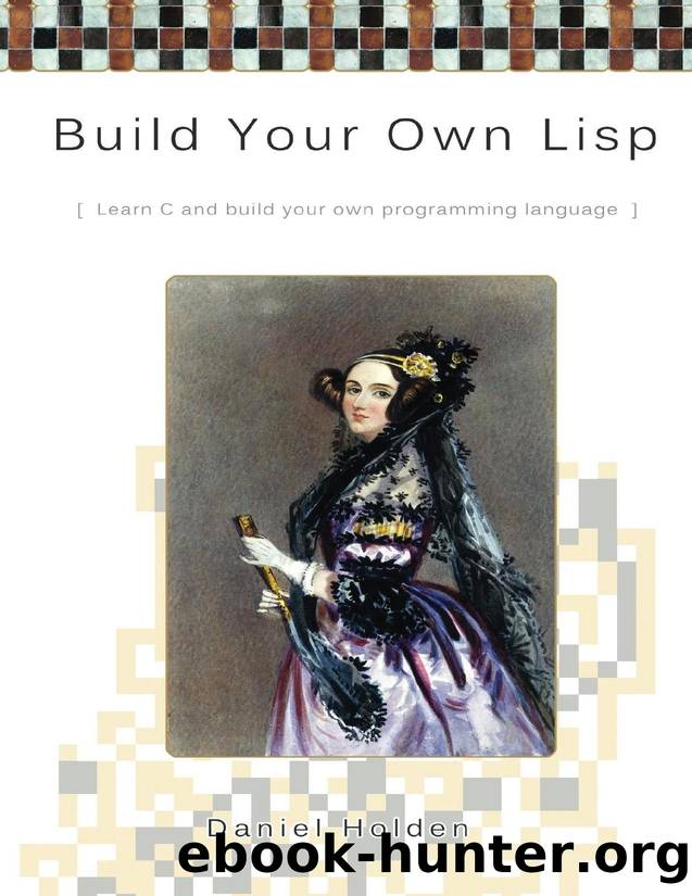Build Your Own Lisp: Learn C and Build Your Own Programming Language - PDFDrive.com by Daniel Holden