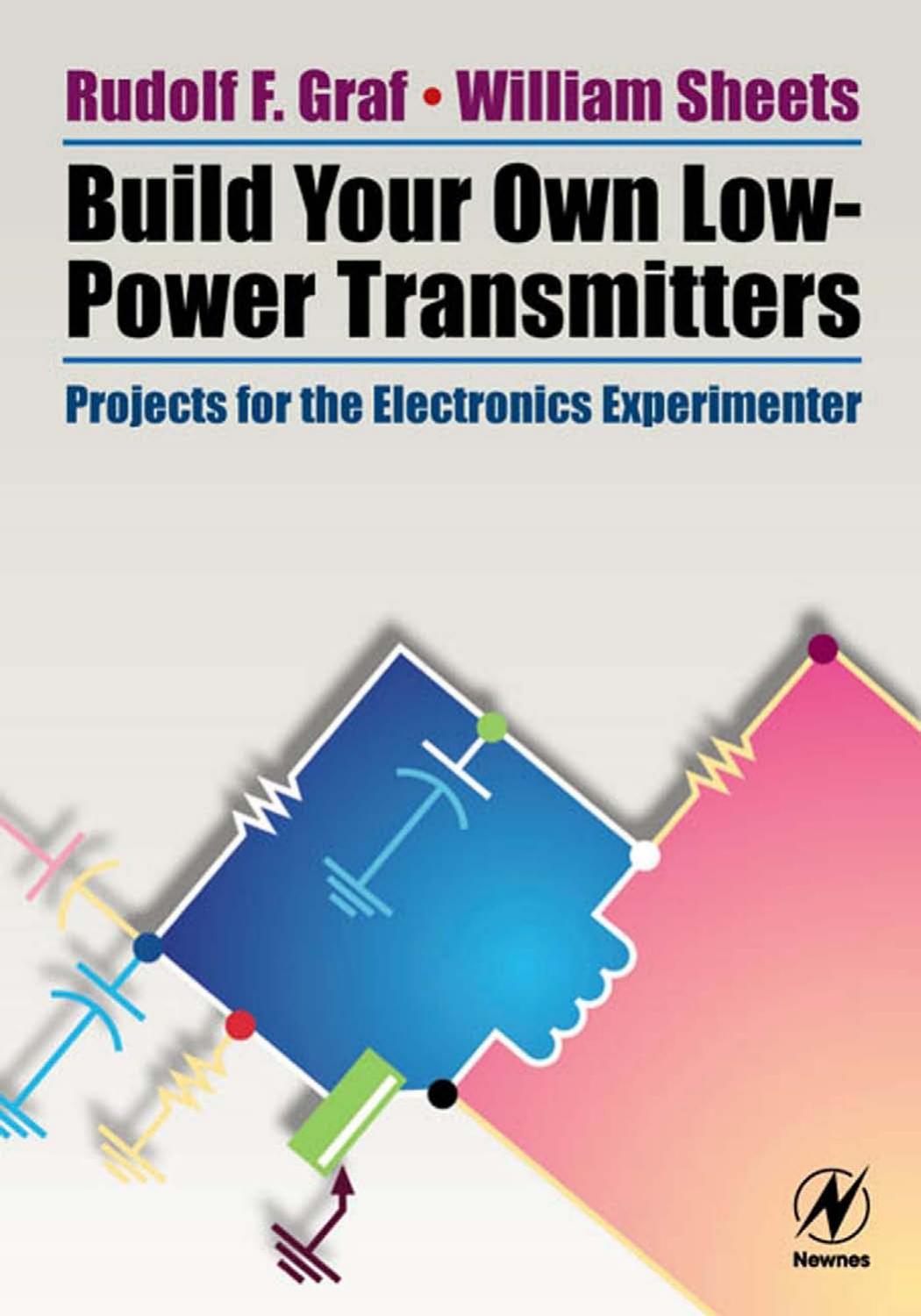 Build Your Own Low-Power Transmitters: Projects for the Electronics Experimenter by Rudolf F. Graf Professional Technical Writer William Sheets