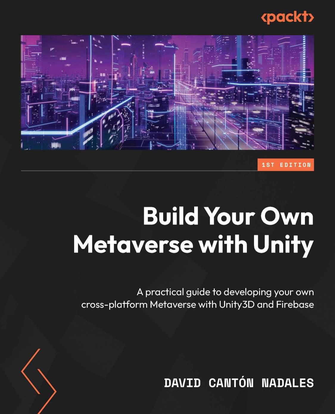 Build Your Own Metaverse with Unity: A practical guide to developing your own cross-platform Metaverse [Team-IRA] (True PDF) by David Cantón Nadales