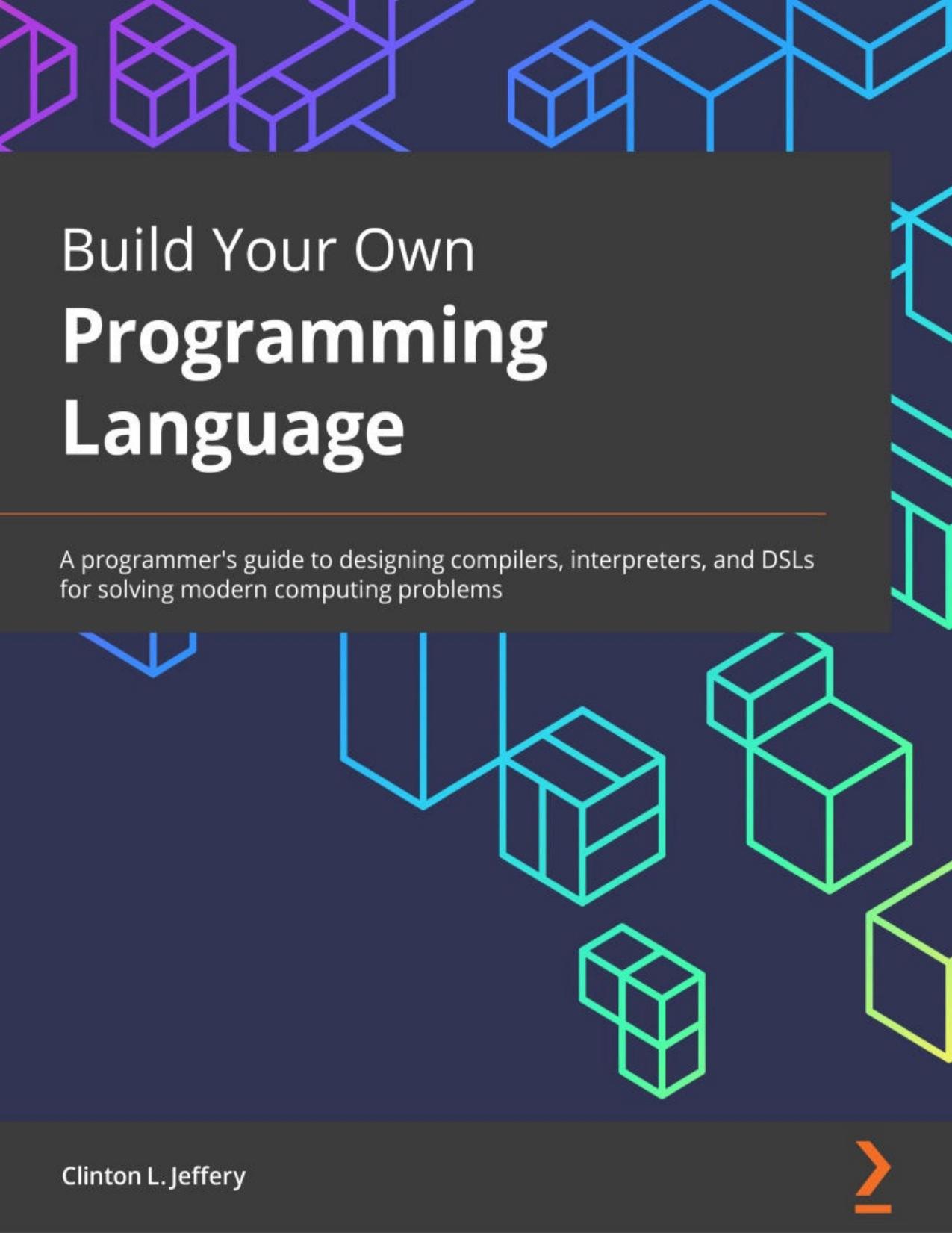 Build Your Own Programming Language by Clinton L. Jeffery