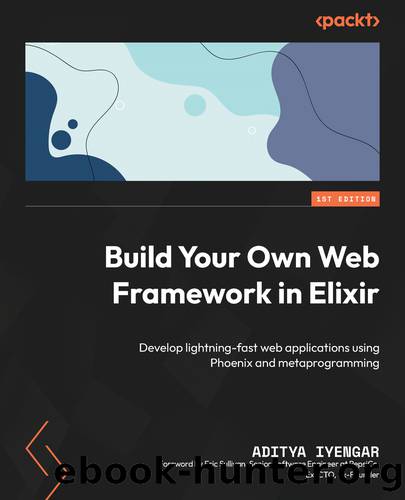 Build Your Own Web Framework in Elixir by Aditya Iyengar