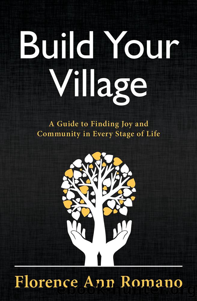 Build Your Village: a Guide to Finding Joy and Community in Every Stage of Life: A Guide to Finding Joy and Community in Every Stage of Life by Florence Ann Romano